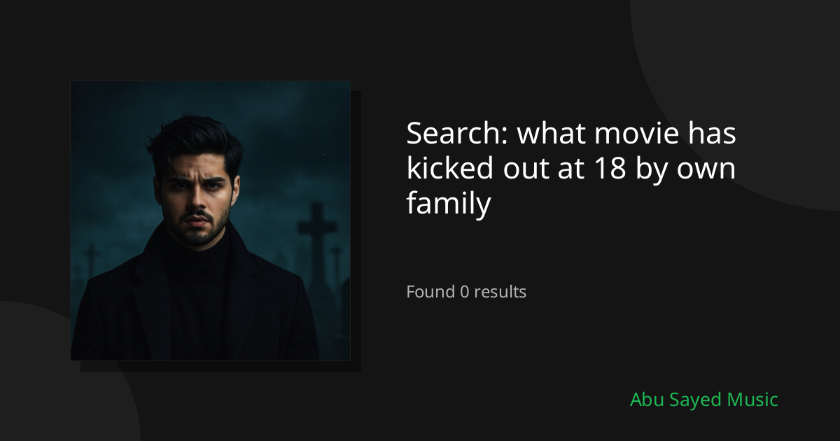 Search Results for what movie has kicked out at 18 by own family