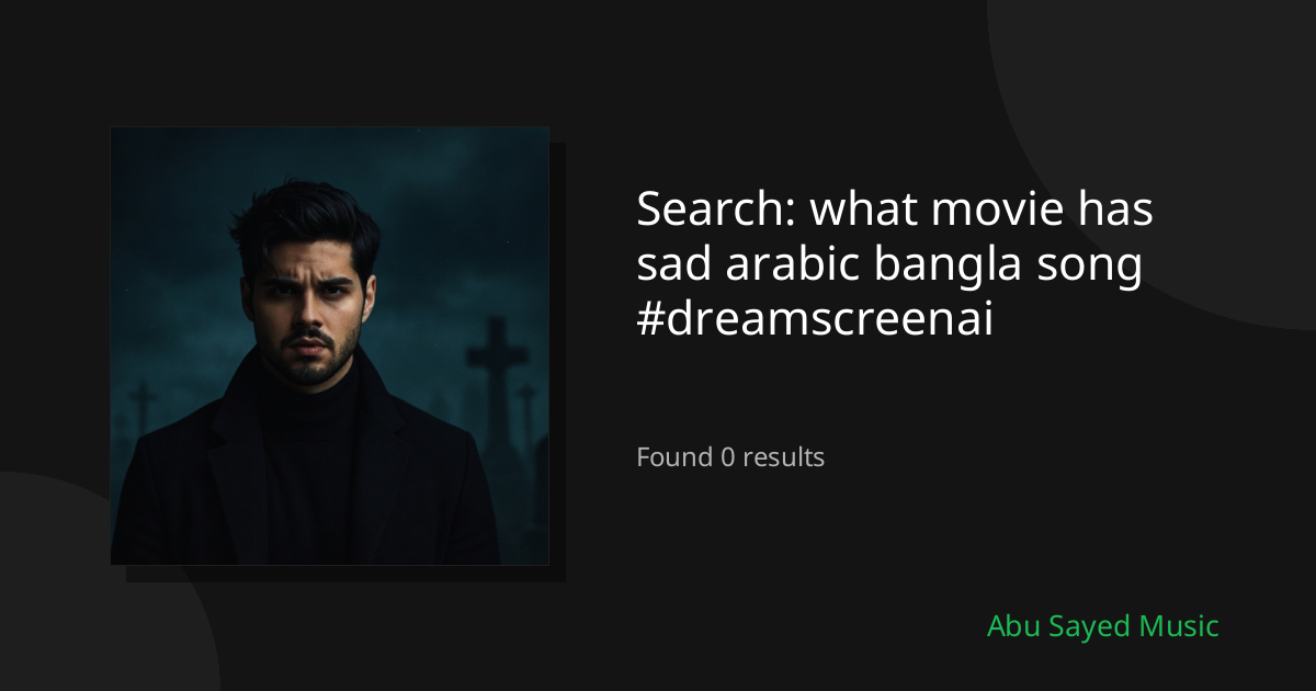 Search Results for what movie has sad arabic bangla song #dreamscreenai