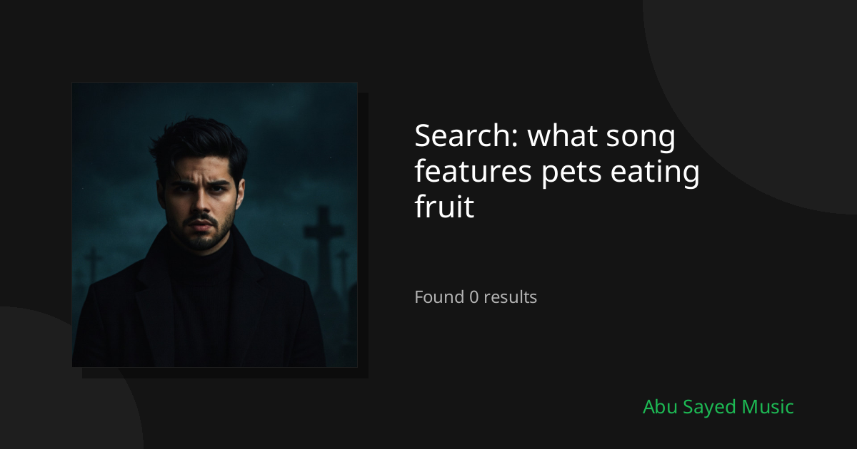 Search Results for what song features pets eating fruit