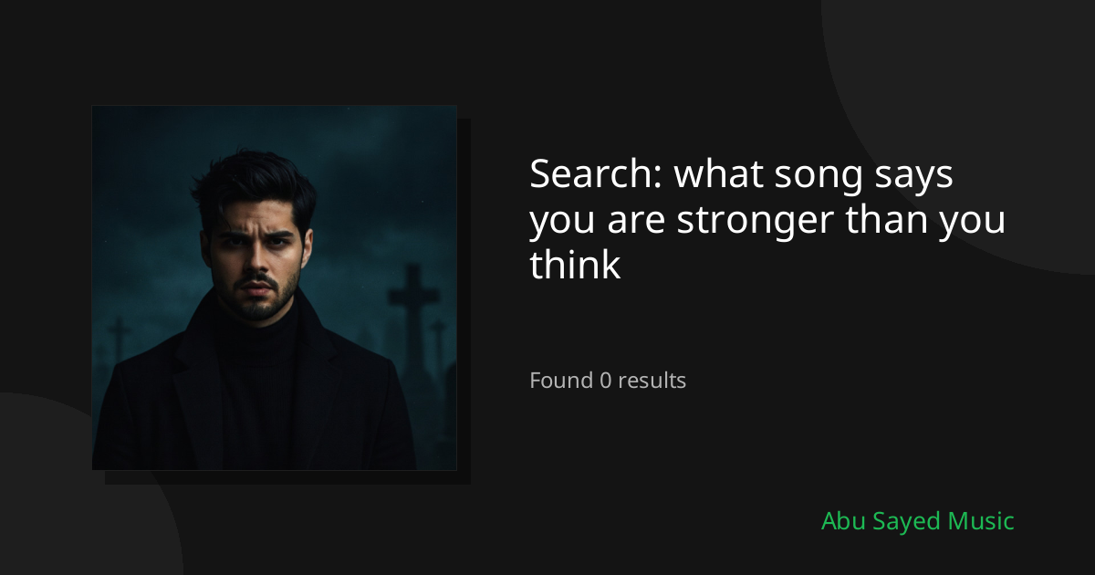 Search Results for what song says you are stronger than you think