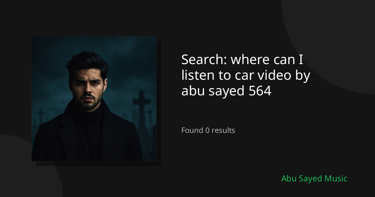 Search Results for where can I listen to car video by abu sayed 564
