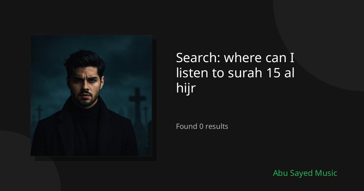 Search Results for where can I listen to surah 15 al hijr