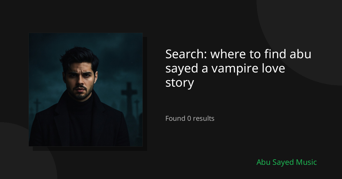 Search Results for where to find abu sayed a vampire love story