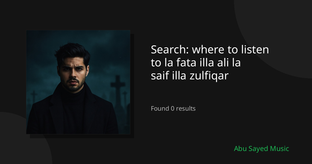 Search Results for where to listen to la fata illa ali la saif illa zulfiqar