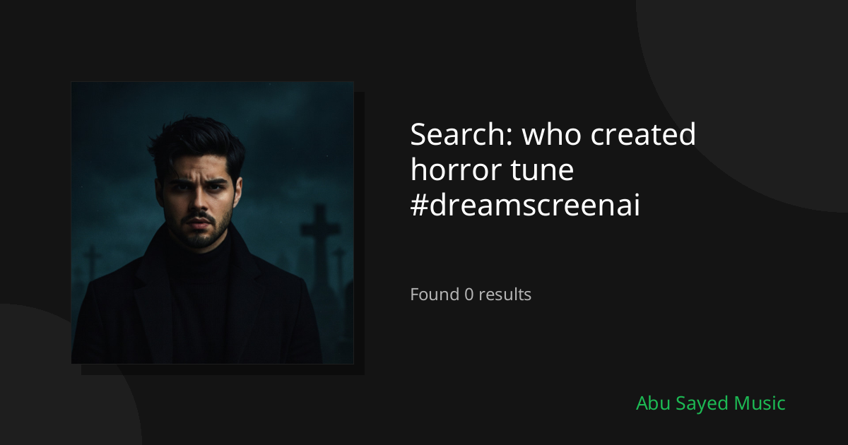 Search Results for who created horror tune #dreamscreenai