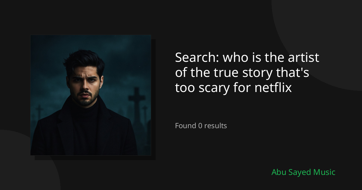 Search Results for who is the artist of the true story that's too scary for netflix