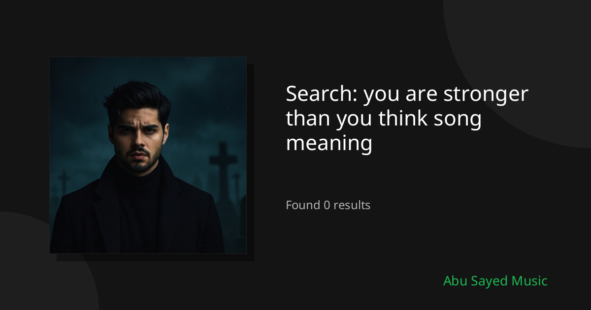 Search Results for you are stronger than you think song meaning