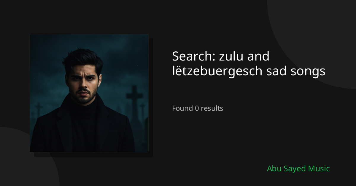 Search Results for zulu and lëtzebuergesch sad songs