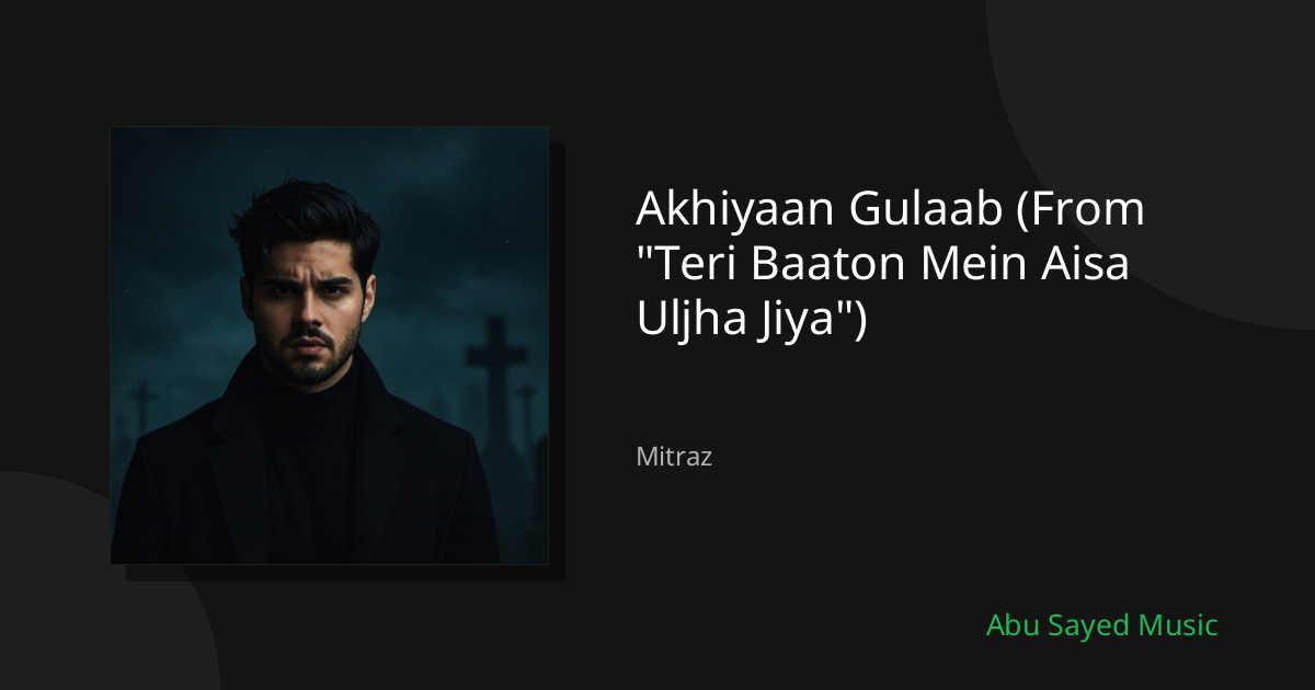 Akhiyaan Gulaab (From "Teri Baaton Mein Aisa Uljha Jiya") - Cover