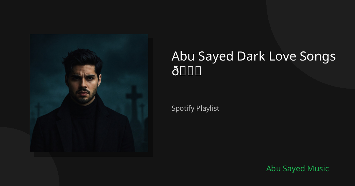 Abu Sayed Dark Love Songs 🌑 - Spotify Playlist