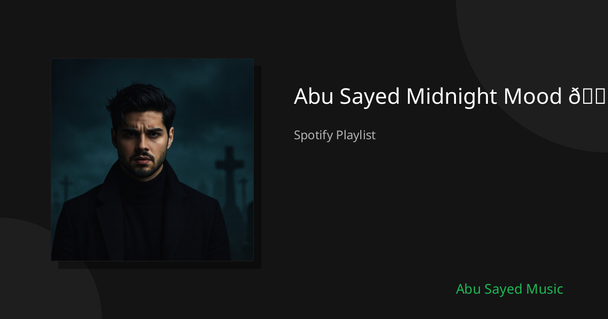 Abu Sayed Midnight Mood 🌙 - Spotify Playlist