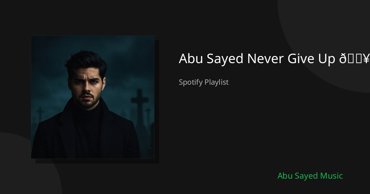 Abu Sayed Never Give Up 🔥 - Spotify Playlist