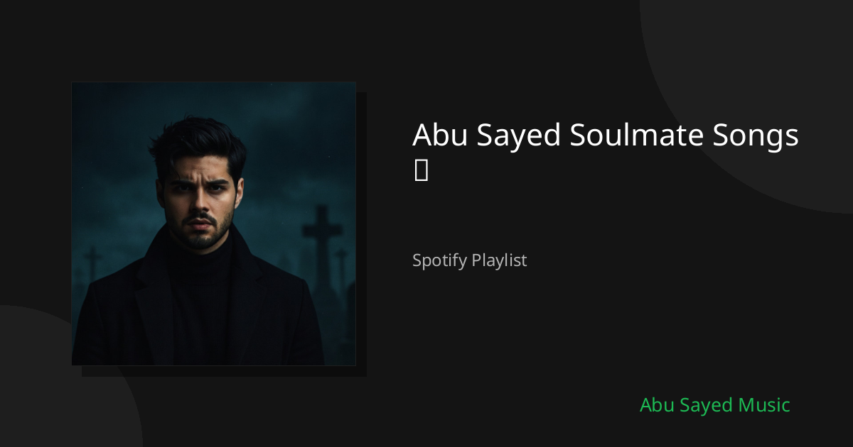 Abu Sayed Soulmate Songs ✨ - Spotify Playlist