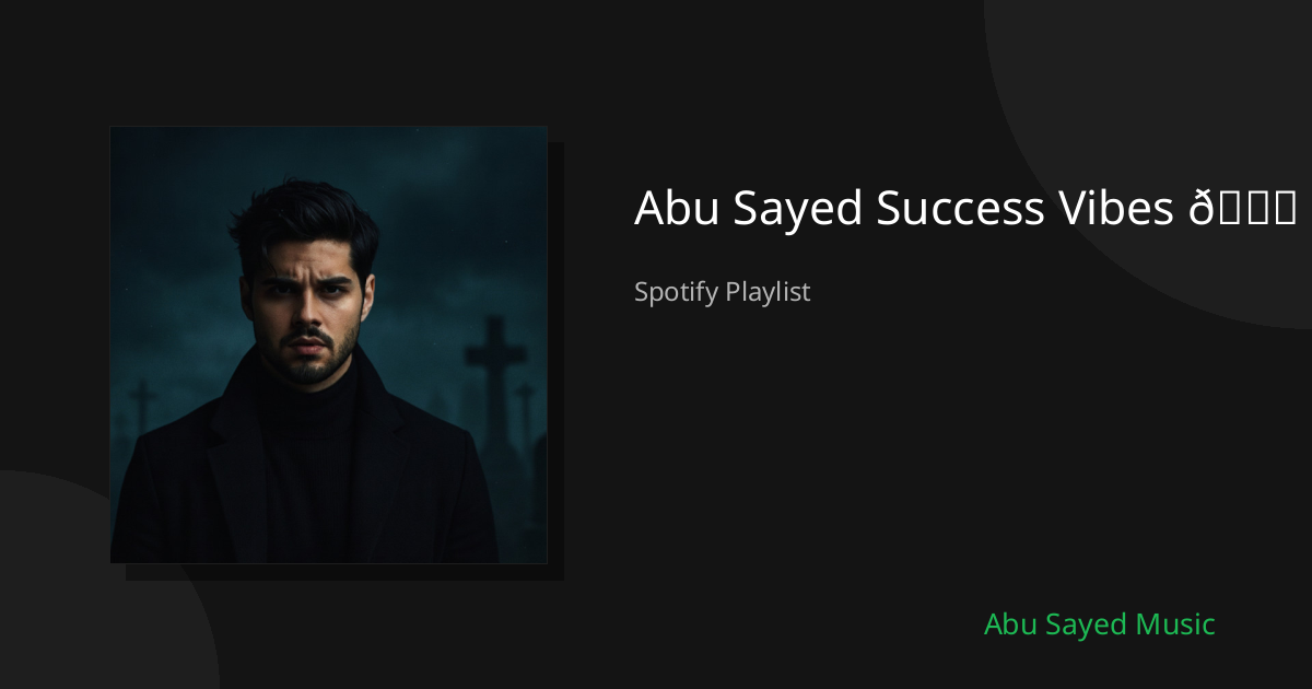 Abu Sayed Success Vibes 🚀 - Spotify Playlist