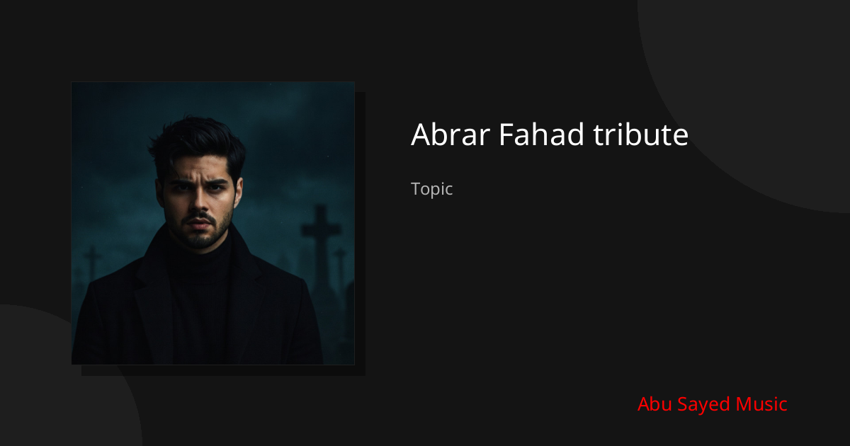 Explore Abrar Fahad tribute