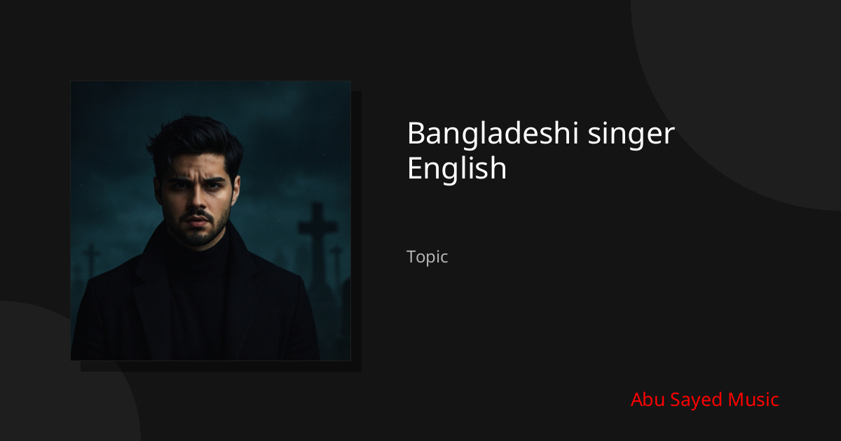 Explore Bangladeshi singer English