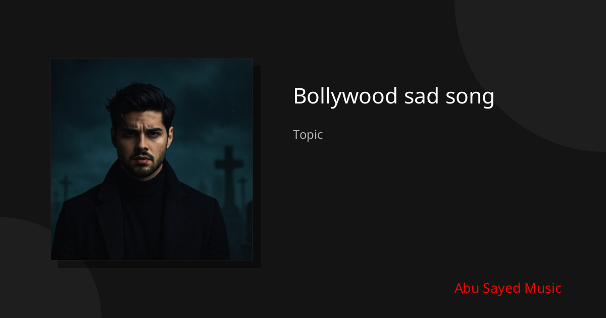 Explore Bollywood sad song