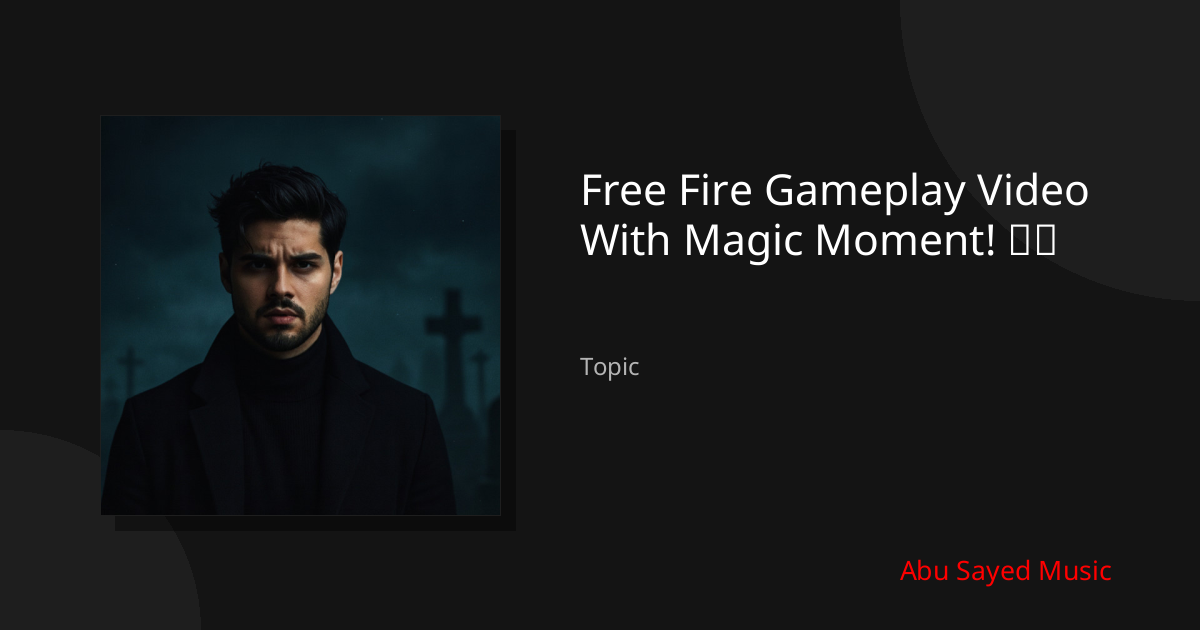 Explore Free Fire Gameplay Video With Magic Moment! ♨️