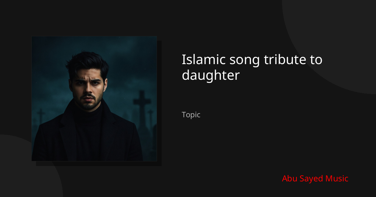 Explore Islamic song tribute to daughter
