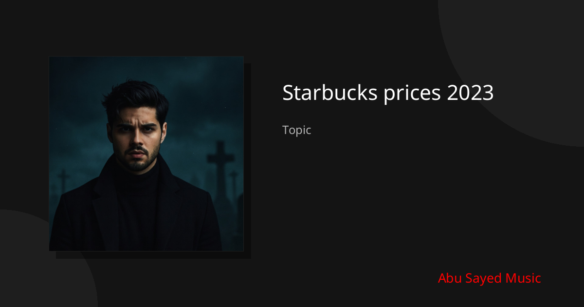 Explore Starbucks prices 2023