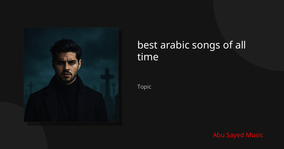 Explore best arabic songs of all time