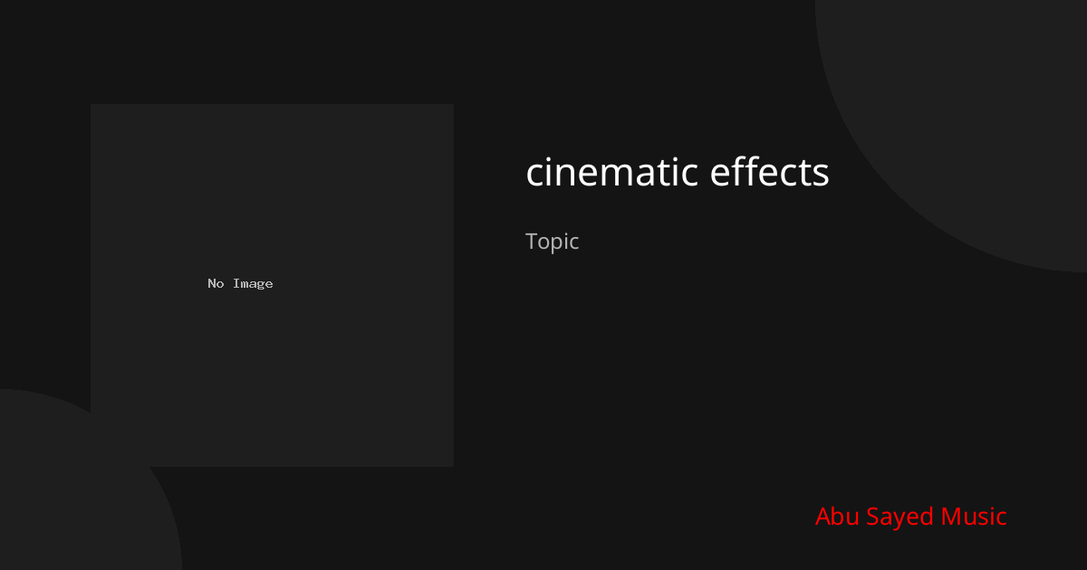 Explore cinematic effects