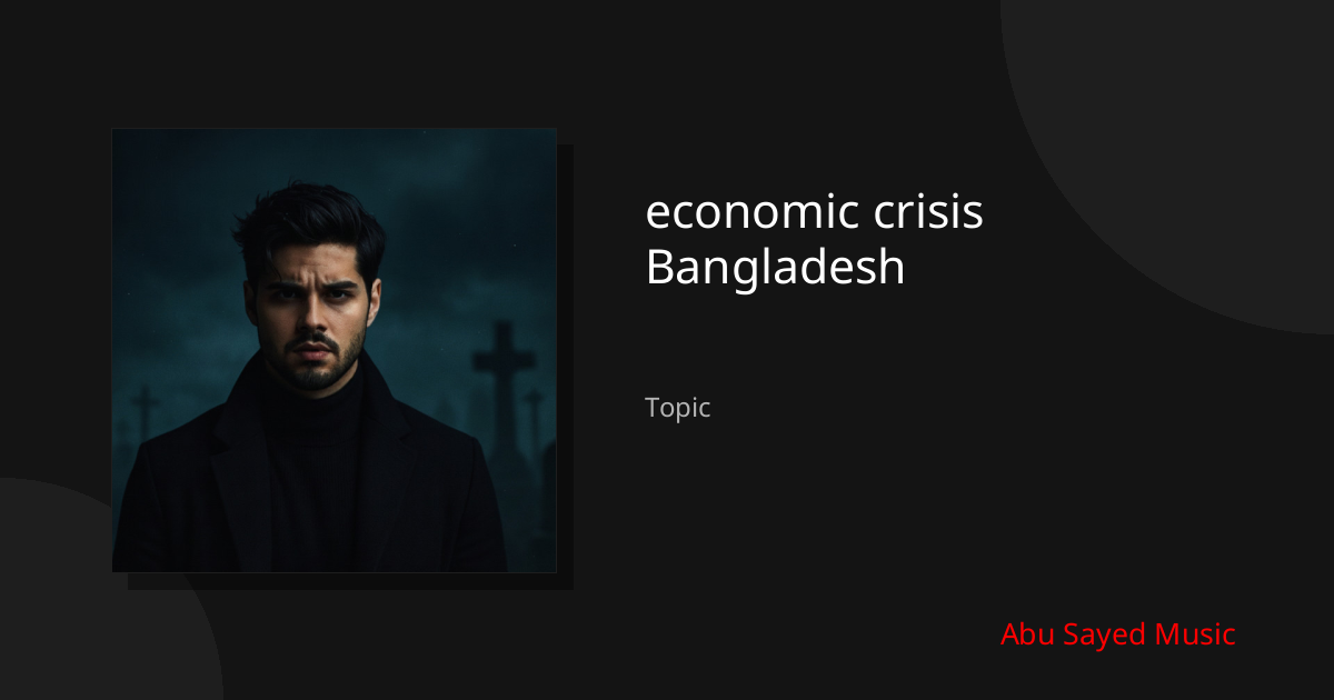 Explore economic crisis Bangladesh