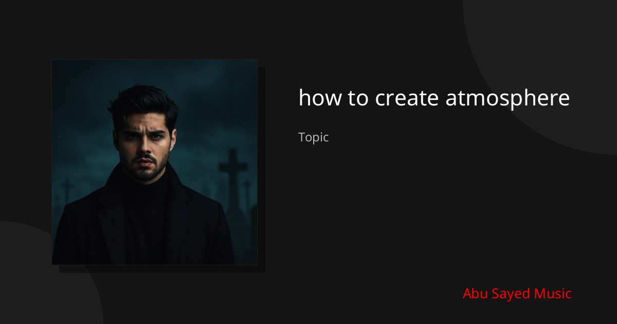 Explore how to create atmosphere