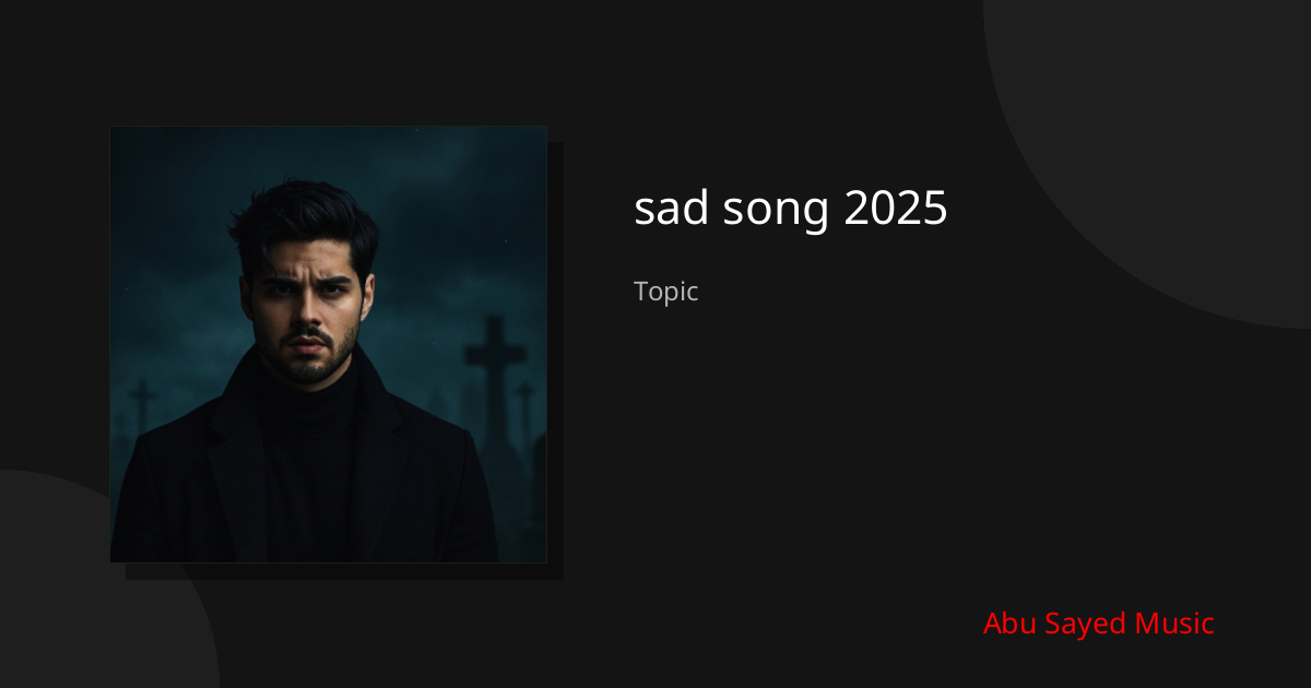 Explore sad song 2025