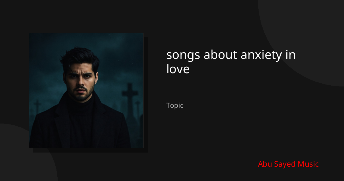 Explore songs about anxiety in love
