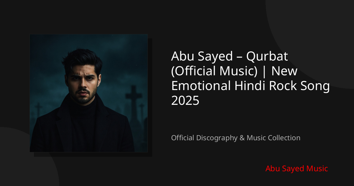 Watch Abu Sayed – Qurbat (Official Music) | New Emotional Hindi Rock Song 2025 on YouTube