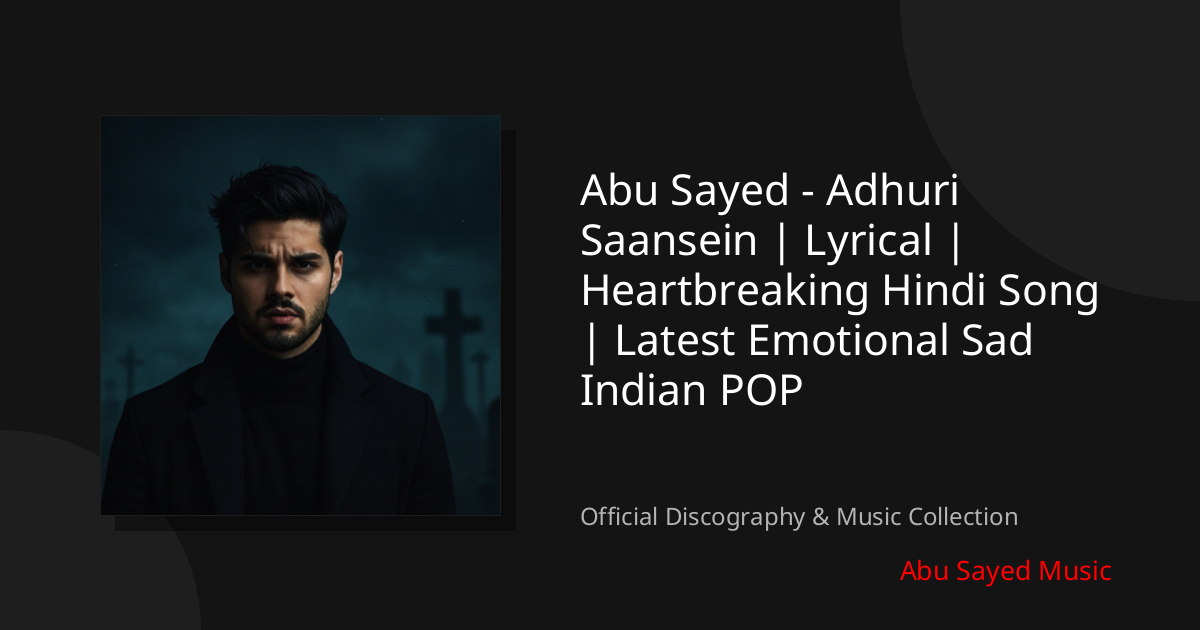 Watch Abu Sayed - Adhuri Saansein | Lyrical | Heartbreaking Hindi Song | Latest Emotional Sad Indian POP on YouTube