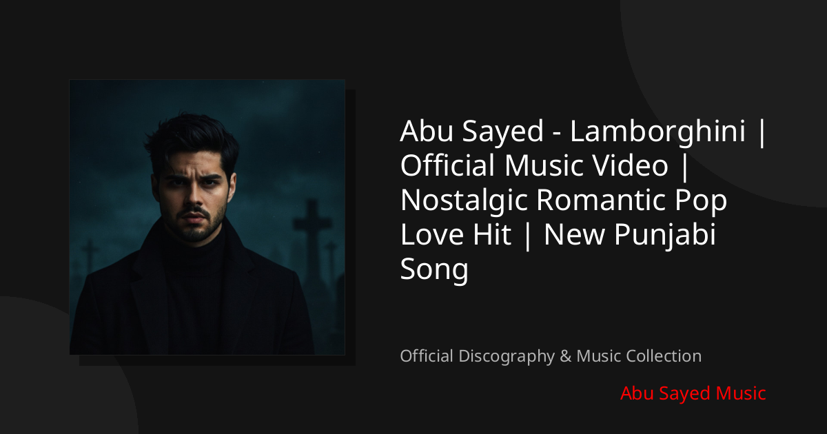 Watch Abu Sayed - Lamborghini | Official Music Video | Nostalgic Romantic Pop Love Hit | New Punjabi Song on YouTube