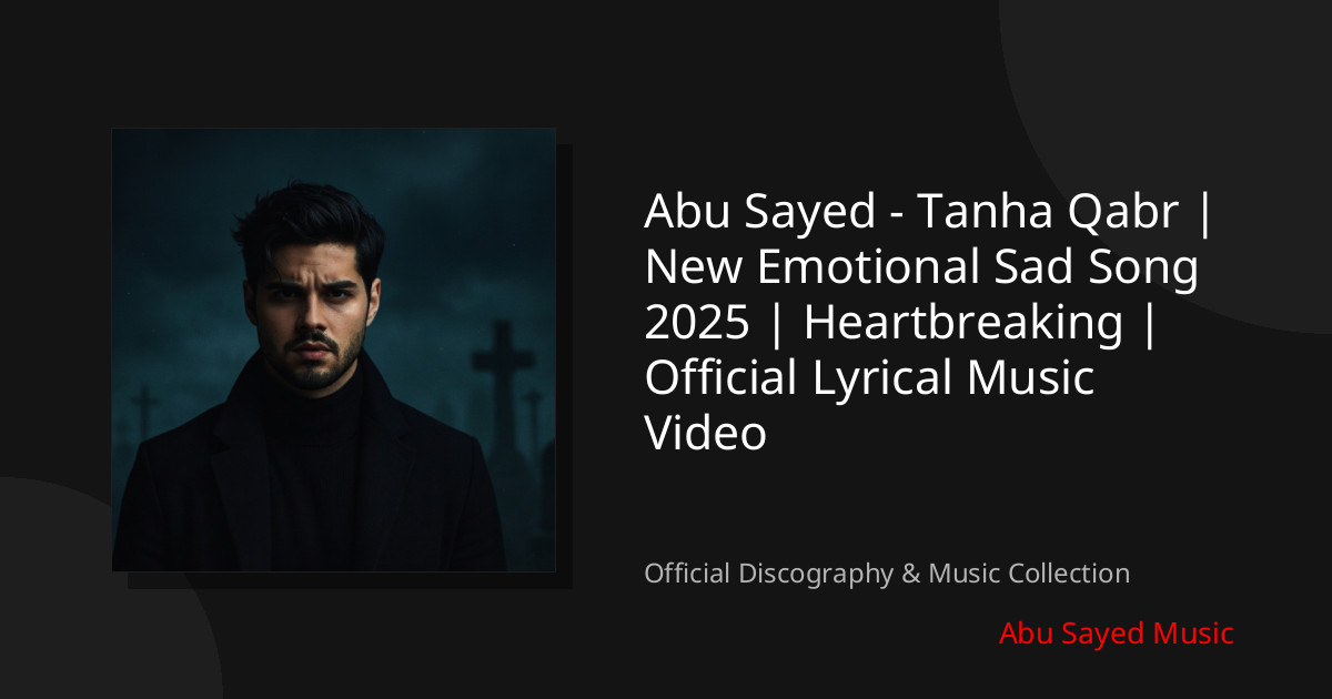 Watch Abu Sayed - Tanha Qabr | New Emotional Sad Song 2025 | Heartbreaking | Official Lyrical Music Video on YouTube
