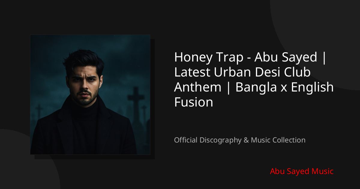 Watch Honey Trap - Abu Sayed | Latest Urban Desi Club Anthem | Bangla x English Fusion on YouTube