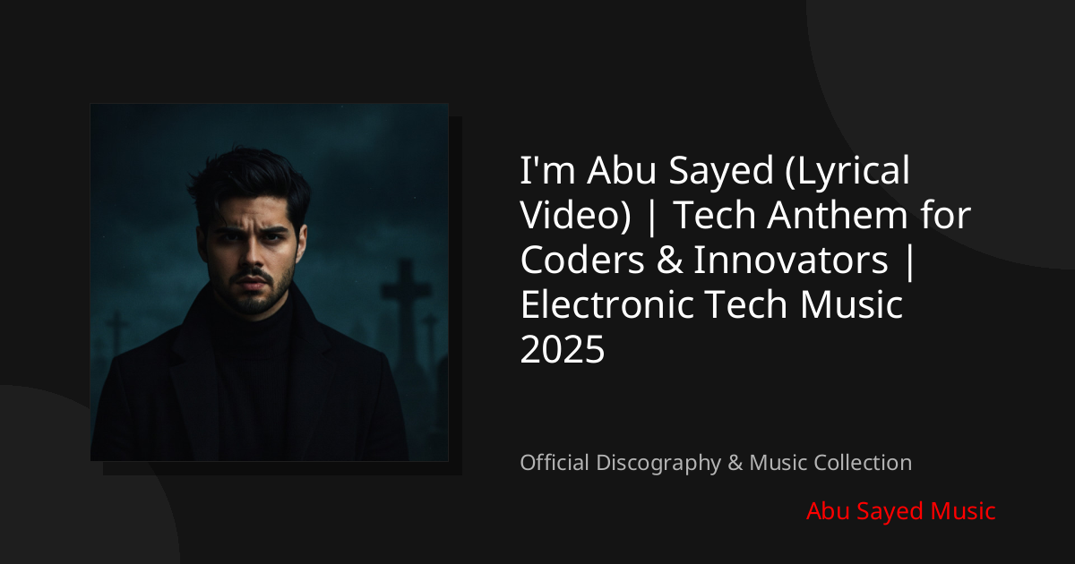 Watch I'm Abu Sayed (Lyrical Video) | Tech Anthem for Coders & Innovators | Electronic Tech Music 2025 on YouTube